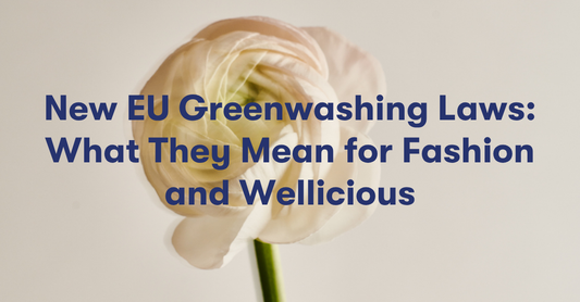 New EU Greenwashing Laws: What They Mean for Fashion and Wellicious